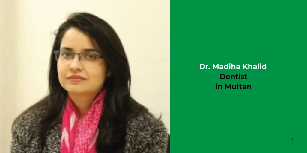 Dr. Madiha Khalid - Dentist