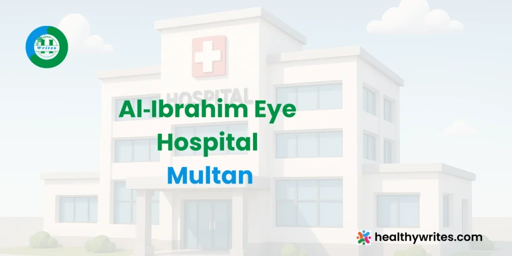 Al‑Ibrahim Eye Hospital, Multan - HealthyWrites