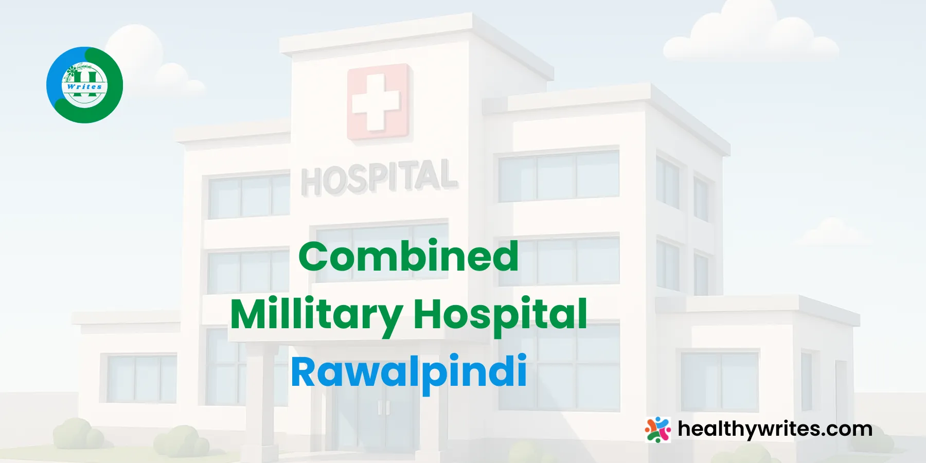 Combined Military Hospital (CMH) Rawalpindi: Contact Number - HealthyWrites