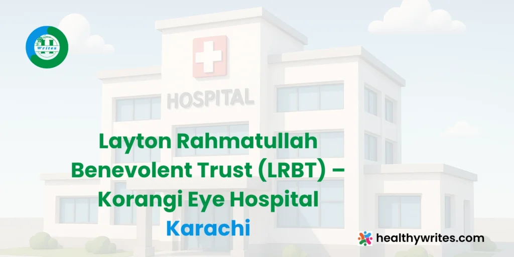Layton Rahmatullah Benevolent Trust (LRBT) – Korangi Eye Hospital, Karachi