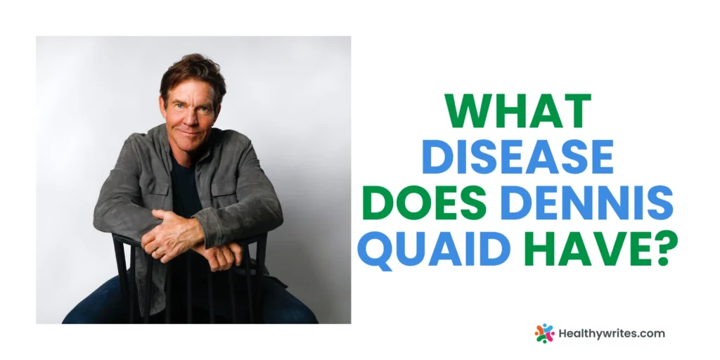 What Disease Does Dennis Quaid Have?
